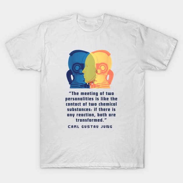 Copy of Robots with Carl Jung quote: The meeting of two personalities is like the contact of two chemical substances: T-Shirt by artbleed